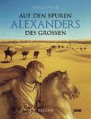 Titelbild: Auf den Spuren Alexanders des Großen : eine Reise von Griechenland nach Asien.