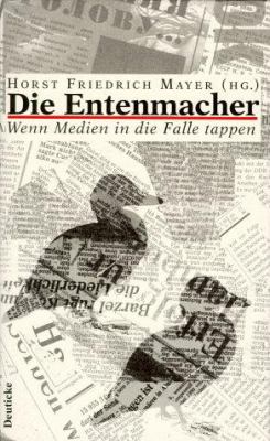 Titelbild: Die Entenmacher : wenn Medien in die Falle tappen.