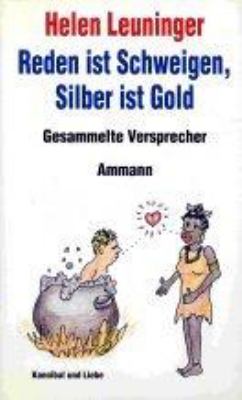 Titelbild: Reden ist Schweigen, Silber ist Gold : gesammelte Versprecher.