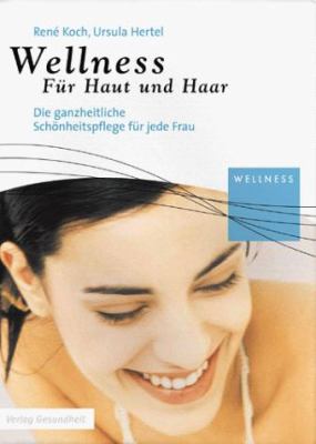 Titelbild: Wellness für Haut und Haar : [die ganzheitliche Schönheitspflege für jede Frau].