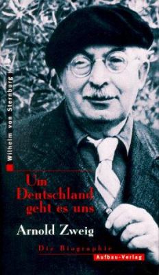 Titelbild: »Um Deutschland geht es uns« : Arnold Zweig, die Biographie.