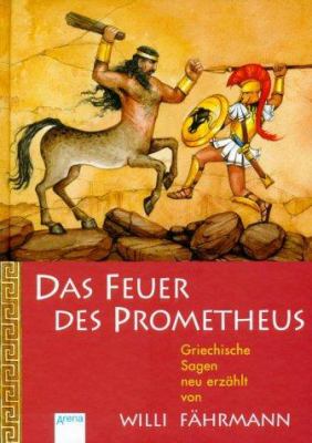 Titelbild: Das Feuer des Prometheus : griechische Sagen neu erzählt.