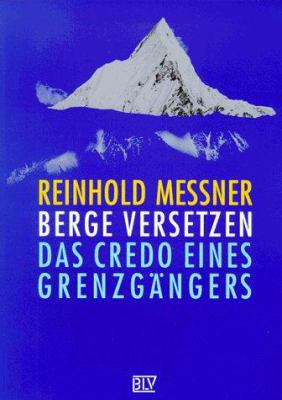 Titelbild: Berge versetzen : das Credo eines Grenzgängers.