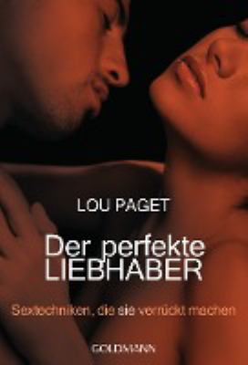 Titelbild: Der perfekte Liebhaber : Sextechniken, die sie verrückt machen.