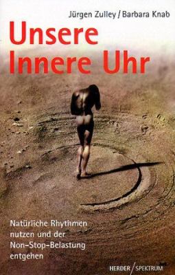 Titelbild: Unsere innere Uhr : natürliche Rhythmen nutzen und der Non-Stop-Belastung entgehen.