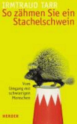 Titelbild: So zähmen Sie ein Stachelschwein : vom Umgang mit schwierigen Menschen.