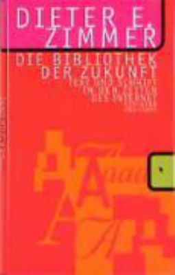 Titelbild: Die Bibliothek der Zukunft : Text und Schrift in den Zeiten des Internet.