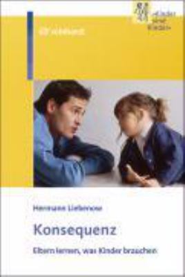 Titelbild: Konsequenz : Eltern lernen, was Kinder brauchen.