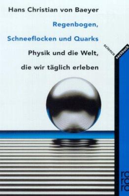 Titelbild: Regenbogen, Schneeflocken und Quarks : Physik und die Welt, die wir täglich erleben.