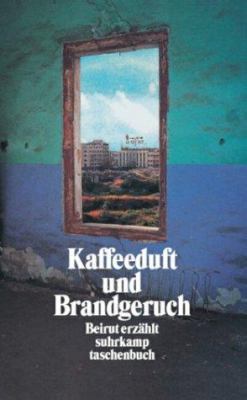 Titelbild: Kaffeeduft und Brandgeruch : Beirut erzählt ; ein Lesebuch.