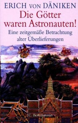 Titelbild: Die Götter waren Astronauten! : eine zeitgemäße Betrachtung alter Überlieferungen.
