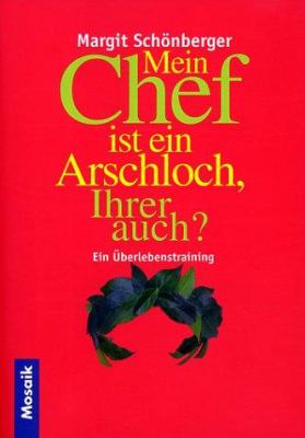 Titelbild: Mein Chef ist ein Arschloch, Ihrer auch? : ein Überlebenstraining.
