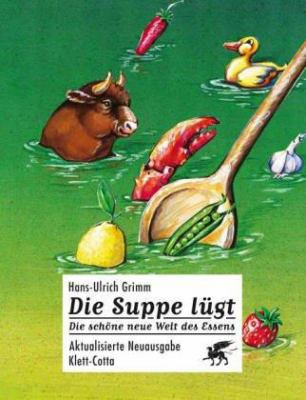 Titelbild: Die Suppe lügt : die schöne neue Welt des Essens.