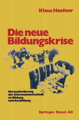 Titelbild: Die neue Bildungskrise : Herausforderung der Informationstechnik an Bildung und Ausbildung.