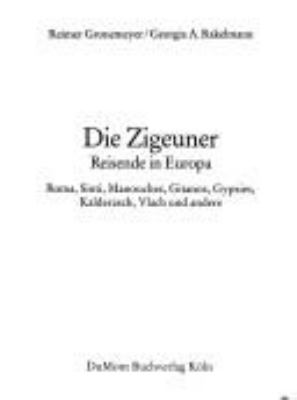 Titelbild: Die Zigeuner : Reisende in Europa ; Roma, Sinti, Manouches, Gitanos, Gypsies, Kalderasch, Vlach und andere.