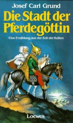 Titelbild: Die Stadt der Pferdegöttin : eine Erzählung aus der Zeit der Kelten.