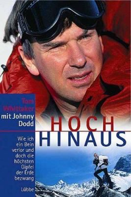 Titelbild: Hoch hinaus : wie ich ein Bein verlor und doch die höchsten Gipfel der Erde bezwang.