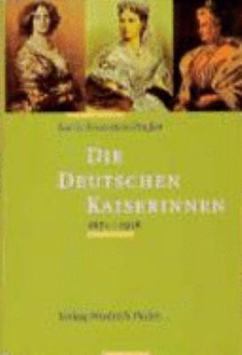 Titelbild: Die deutschen Kaiserinnen : 1871 - 1918.