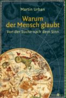 Titelbild: Warum der Mensch glaubt : von der Suche nach dem Sinn.