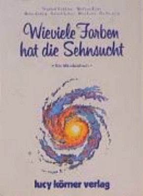 Titelbild: Wieviele Farben hat die Sehnsucht : ein Märchenbuch.