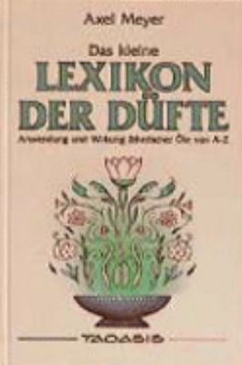 Titelbild: Das kleine Lexikon der Düfte : Anwendung und Wirkung ätherischer Öle von A - Z.