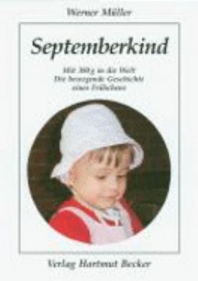 Titelbild: Septemberkind : mit 380 g in die Welt ; die bewegende Geschichte eines Frühchens.