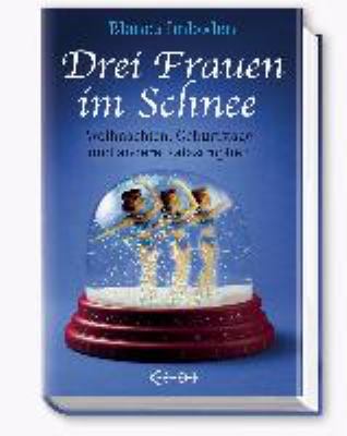 Titelbild: Drei Frauen im Schnee : Weihnachten, Geburtstage und andere Katastrophen.