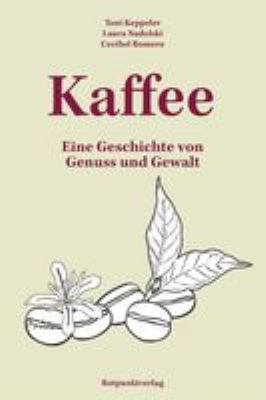 Titelbild: Kaffee : eine Geschichte von Genuss und Gewalt.