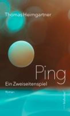 Titelbild: Ping : ein Zweiseitenspiel ; Roman.