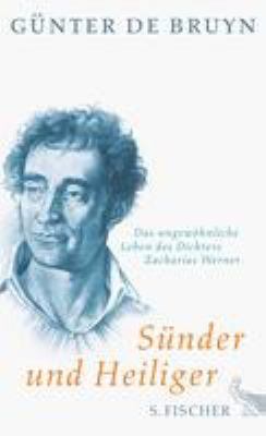 Titelbild: Sünder und Heiliger : das ungewöhnliche Leben des Dichters Zacharias Werner.