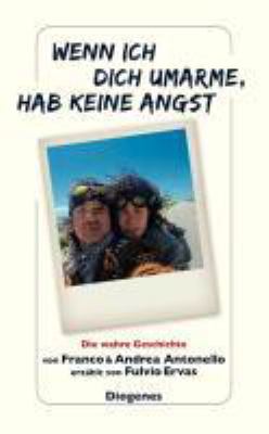 Titelbild: Wenn ich dich umarme, hab keine Angst : eine wahre Geschichte ; [die wahre Geschichte von Franco und Andrea Antonello].