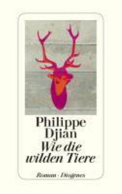 Titelbild: Wie die wilden Tiere : Roman.