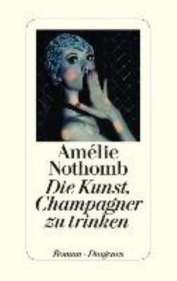 Titelbild: Die Kunst, Champagner zu trinken : Roman.