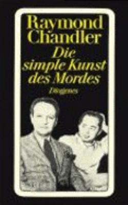 Titelbild: Die simple Kunst des Mordes : Briefe, Essays, Notizen, einer Geschichte und einem Romanfragment.