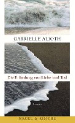 Titelbild: Die Erfindung von Liebe und Tod : Roman.