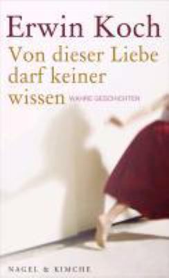Titelbild: Von dieser Liebe darf keiner wissen : wahre Geschichten.