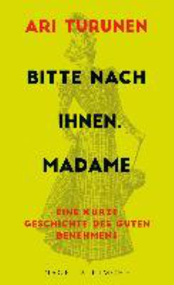 Titelbild: Bitte nach Ihnen, Madame : eine kurze Geschichte des guten Benehmens.