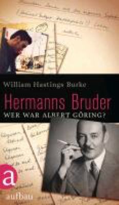 Titelbild: Hermanns Bruder : Wer war Albert Göring?