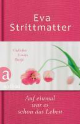 Titelbild: Auf einmal war es schon das Leben : Gedichte. Essays. Briefe.