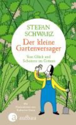 Titelbild: Der kleine Gartenversager : vom Glück und Scheitern im Grünen.