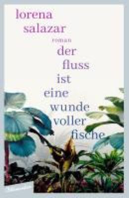 Titelbild: Der Fluss ist eine Wunde voller Fische : Roman.