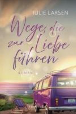 Titelbild: Wege, die zur Liebe führen : Roman.