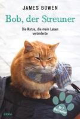 Titelbild: Bob, der Streuner : die Katze, die mein Leben veränderte. Teil 1.
