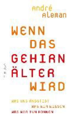 Titelbild: Wenn das Gehirn älter wird : was uns ängstigt ; was wir tun können.