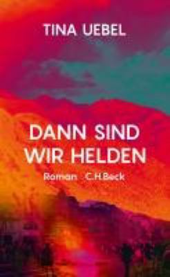 Titelbild: Dann sind wir Helden : Roman.