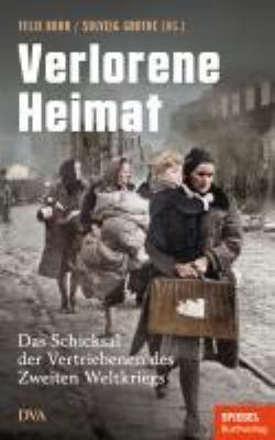 Titelbild: Verlorene Heimat : das Schicksal der Vertriebenen des Zweiten Weltkriegs.