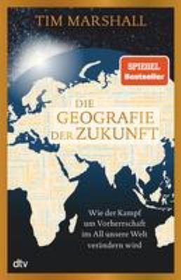 Titelbild: Die Geografie der Zukunft : wie der Kampf um Vorherrschaft im All unsere Welt verändern wird.