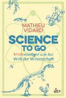 Titelbild: Science to go : Merkwürdiges aus der Welt der Wissenschaft.