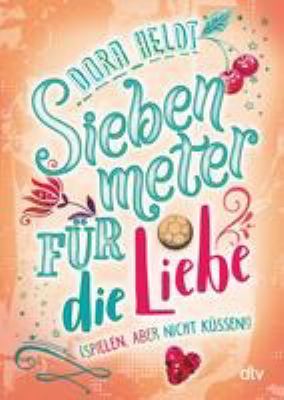 Titelbild: Siebenmeter für die Liebe : (spielen, aber nicht küssen!).