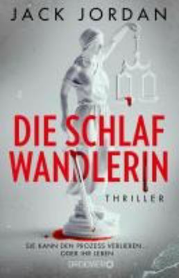 Titelbild: Die Schlafwandlerin : Thriller ; [sie kann den Prozess verlieren … oder ihr Leben].